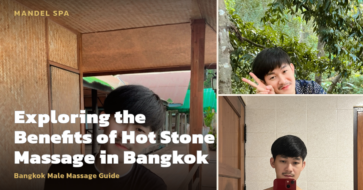 Exploring the Benefits of Hot Stone Massage in Bangkok